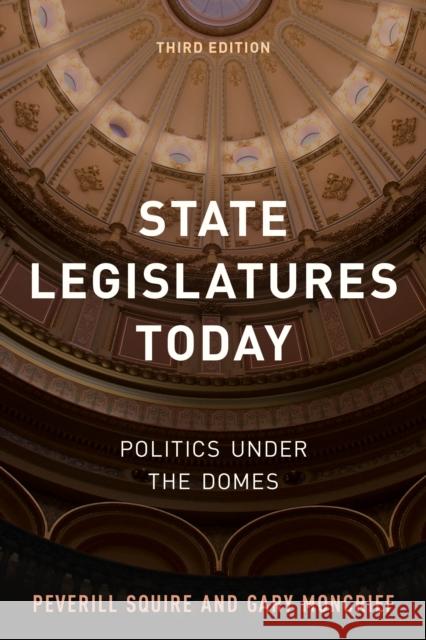 State Legislatures Today: Politics Under the Domes Peverill Squire Gary Moncrief 9781538123362 Rowman & Littlefield Publishers