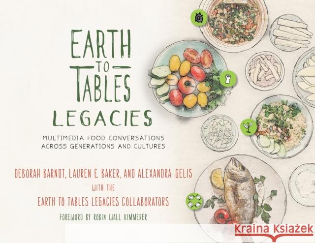 Earth to Tables Legacies: Multimedia Food Conversations Across Generations and Cultures Barndt, Deborah 9781538123485 ROWMAN & LITTLEFIELD