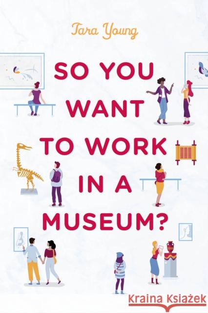 So You Want to Work in a Museum? Tara Young 9781538124093