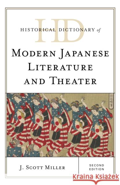 Historical Dictionary of Modern Japanese Literature and Theater, Second Edition Miller, J. Scott 9781538124413 Rowman & Littlefield Publishers