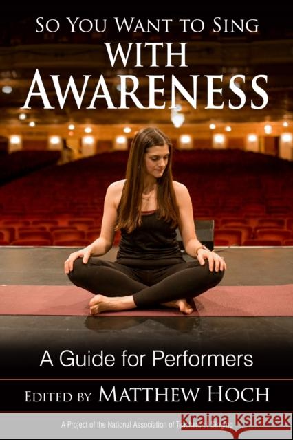 So You Want to Sing with Awareness: A Guide for Performers Matthew Hoch 9781538124710 Rowman & Littlefield Publishers