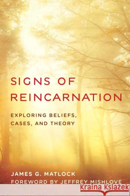Signs of Reincarnation: Exploring Beliefs, Cases, and Theory James G. Matlock Jeffrey Mishlove 9781538124796 Rowman & Littlefield Publishers