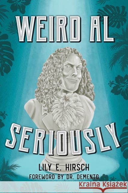 Weird Al: Seriously Lily E. Hirsch 9781538124994 Rowman & Littlefield Publishers