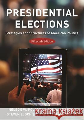 Presidential Elections: Strategies and Structures of American Politics Nelson W. Polsby Aaron Wildavsky Steven E. Schier 9781538125113