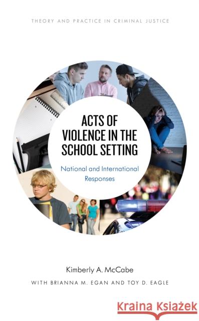 Acts of Violence in the School Setting: National and International Responses Kimberly A. McCabe Brianna Egan Toy D. Eagle 9781538125342 Rowman & Littlefield Publishers