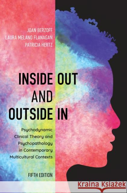 Inside Out and Outside in: Psychodynamic Clinical Theory and Psychopathology in Contemporary Multicultural Contexts Joan Berzoff Laura Melano Flanagan Patricia Hertz 9781538125458 Rowman & Littlefield Publishers