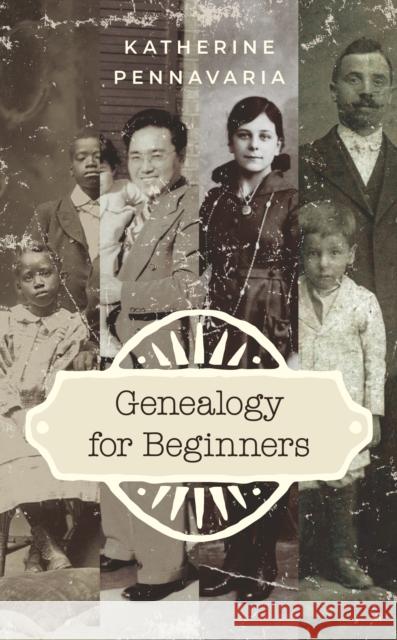 Genealogy for Beginners Katherine Pennavaria 9781538125489 Rowman & Littlefield Publishers