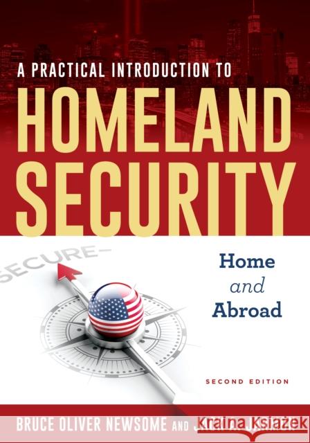 A Practical Introduction to Homeland Security: Home and Abroad Bruce Newsome Jack A. Jarmon 9781538125656 Rowman & Littlefield Publishers