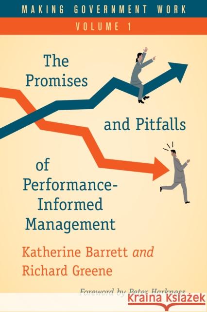 Making Government Work: The Promises and Pitfalls of Performance-Informed Management, Volume 1 Barrett, Katherine 9781538125670 Rowman & Littlefield Publishers