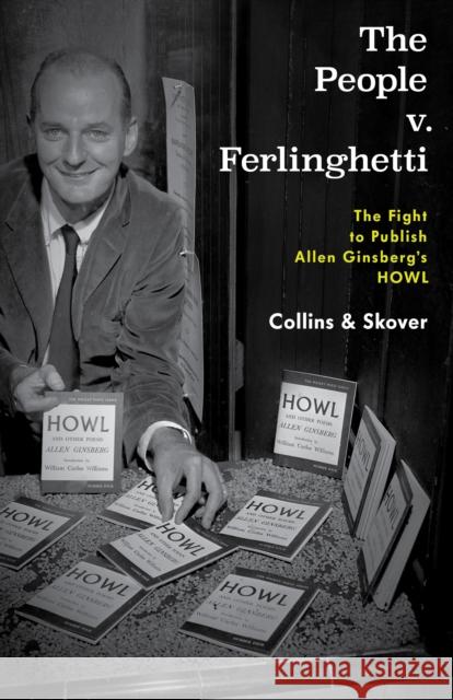 The People V. Ferlinghetti: The Fight to Publish Allen Ginsberg's Howl Ronald K. Collins David M. Skover 9781538125892 Rowman & Littlefield Publishers