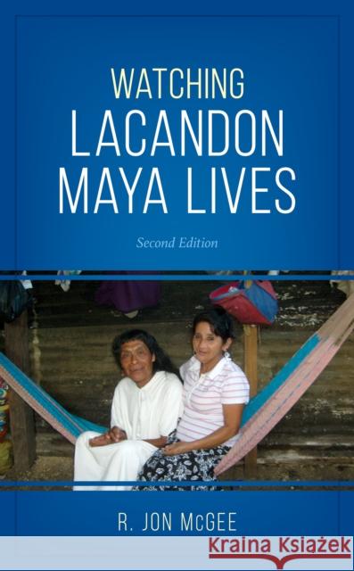 Watching Lacandon Maya Lives McGee, R. Jon 9781538126165 ROWMAN & LITTLEFIELD