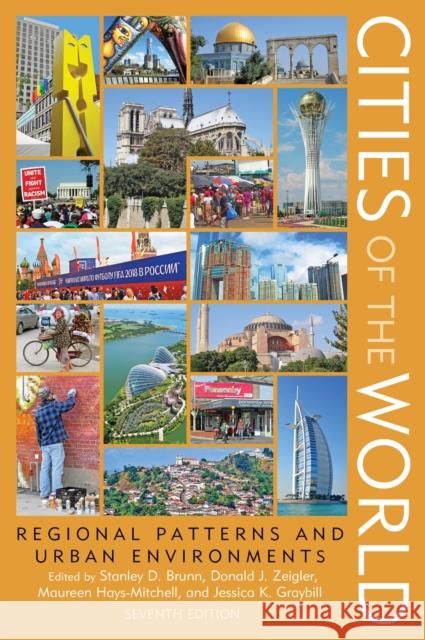 Cities of the World: Regional Patterns and Urban Environments Stanley D. Brunn Maureen Hays-Mitchell Donald J. Zeigler 9781538126349