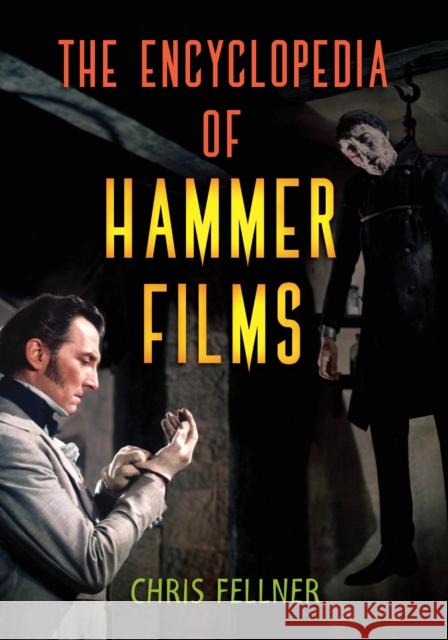 The Encyclopedia of Hammer Films Chris Fellner 9781538126585 Rowman & Littlefield Publishers