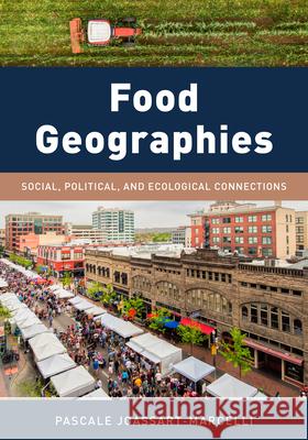Food Geographies: Social, Political, and Ecological Connections Joassart-Marcelli, Pascale 9781538126646 ROWMAN & LITTLEFIELD