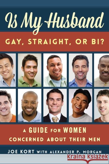 Is My Husband Gay, Straight, or Bi?: A Guide for Women Concerned about Their Men Joe Kort Alexander P. Morgan 9781538127483 Rowman & Littlefield Publishers