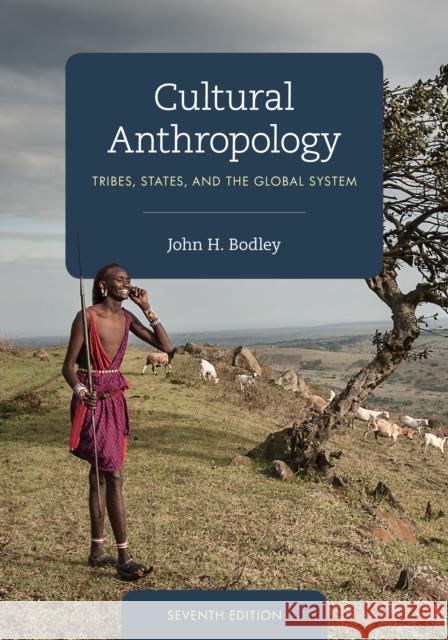 Cultural Anthropology: Tribes, States, and the Global System John H. Bodley 9781538127902