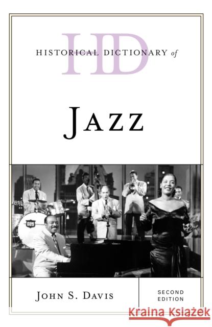 Historical Dictionary of Jazz, Second Edition Davis, John S. 9781538128145 Rowman & Littlefield Publishers