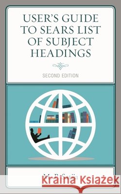 User's Guide to Sears List of Subject Headings M. P. Satija 9781538128800 Rowman & Littlefield Publishers