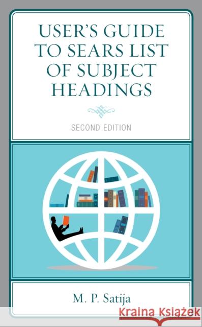 User's Guide to Sears List of Subject Headings, Second Edition Satija, M. P. 9781538128817 Rowman & Littlefield Publishers