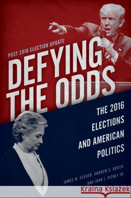 Defying the Odds: The 2016 Elections and American Politics, Post 2018 Election Update Ceaser, James W. 9781538129227 Rowman & Littlefield Publishers