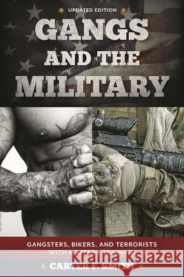 Gangs and the Military: Gangsters, Bikers, and Terrorists with Military Training, Updated Edition Smith, Carter F. 9781538129241