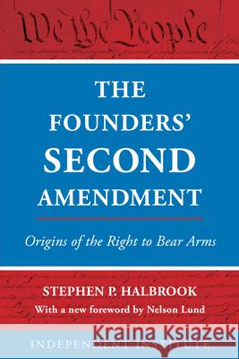 The Founders' Second Amendment: Origins of the Right to Bear Arms Stephen P. Halbrook   9781538129661