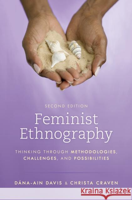 Feminist Ethnography: Thinking through Methodologies, Challenges, and Possibilities, Second Edition Davis, Dána-Ain 9781538129807 ROWMAN & LITTLEFIELD pod