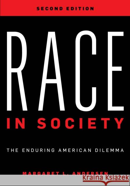 Race in Society: The Enduring American Dilemma, Second Edition Andersen, Margaret L. 9781538129838 Rowman & Littlefield Publishers