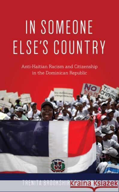 In Someone Else's Country: Anti-Haitian Racism and Citizenship in the Dominican Republic Childers, Trenita Brookshire 9781538131008 Rowman & Littlefield Publishers