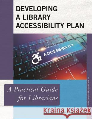 Developing a Library Accessibility Plan: A Practical Guide for Librarians Rebecca M. Marrall 9781538131138 Rowman & Littlefield Publishers