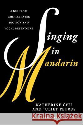 Singing in Mandarin: A Guide to Chinese Lyric Diction and Vocal Repertoire Chu, Katherine 9781538131428 Rowman & Littlefield Publishers