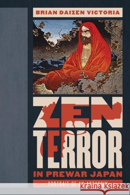 Zen Terror in Prewar Japan: Portrait of an Assassin Victoria, Brian Daizen 9781538131664 Rowman & Littlefield Publishers