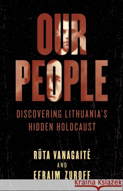 Our People: Discovering Lithuania's Hidden Holocaust Vanagaite Rūta                       Efraim Zuroff 9781538133033 Rowman & Littlefield