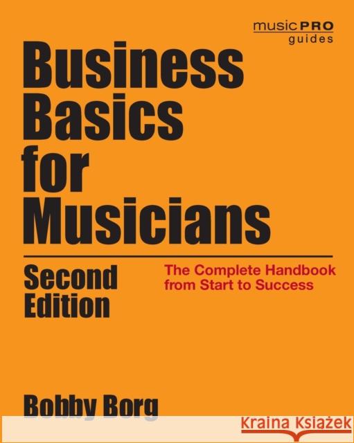 Business Basics for Musicians: The Complete Handbook from Start to Success Bobby Borg 9781538133194 Hal Leonard Publishing Corporation