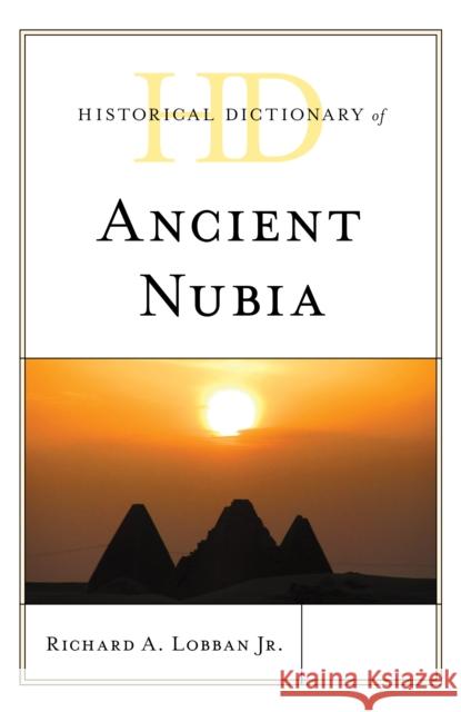 Historical Dictionary of Ancient Nubia Richard A. Lobba 9781538133385 Rowman & Littlefield Publishers