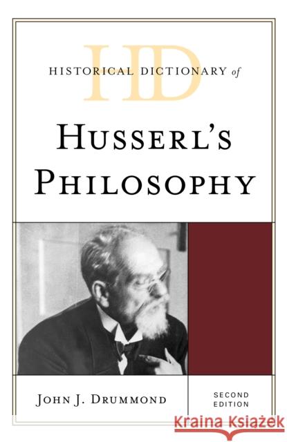 Historical Dictionary of Husserl's Philosophy, Second Edition Drummond, John J. 9781538133446