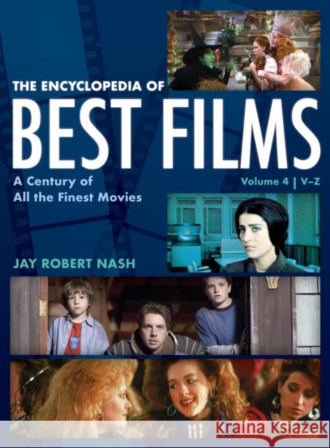 The Encyclopedia of Best Films: A Century of All the Finest Movies, V-Z, Volume 4 Nash, Jay Robert 9781538134184