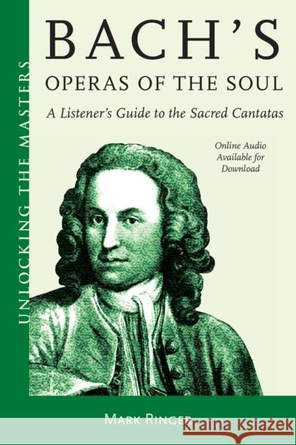 Bach's Operas of the Soul: A Listener's Guide to the Sacred Cantatas Mark Ringer 9781538135563 Amadeus