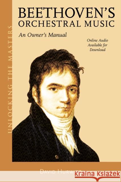 Beethoven's Orchestral Music: An Owner's Manual David Hurwitz 9781538135600 Amadeus