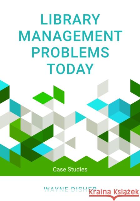 Library Management Problems Today: Case Studies Wayne Disher 9781538135921