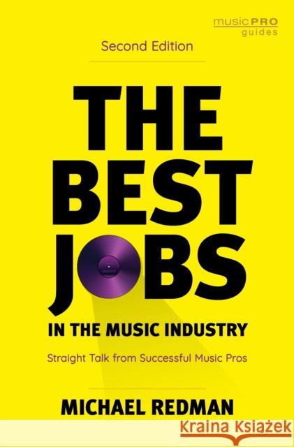 The Best Jobs in the Music Industry: Straight Talk from Successful Music Pros Redman, Michael 9781538137703 Rowman & Littlefield
