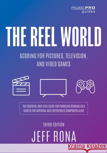 The Reel World: Scoring for Pictures, Television, and Video Games Rona, Jeff 9781538137758 Rowman & Littlefield