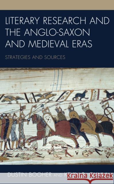 Literary Research and the Anglo-Saxon and Medieval Eras: Strategies and Sources Dustin Booher Kevin B. Gunn 9781538138427 Rowman & Littlefield Publishers