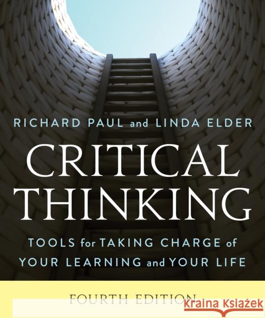 Critical Thinking: Tools for Taking Charge of Your Learning and Your Life Richard Paul Linda Elder 9781538138748 Rowman & Littlefield