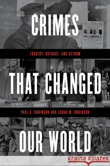 Crimes That Changed Our World: Tragedy, Outrage, and Reform Paul H. Robinson Sarah M. Robinson 9781538138984 Rowman & Littlefield Publishers