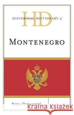 Historical Dictionary of Montenegro Bojka Djukanoviac 9781538139141 Rowman & Littlefield