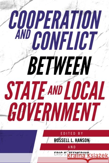 Cooperation and Conflict Between State and Local Government Russell L. Hanson Eric S. Zeemering 9781538139318