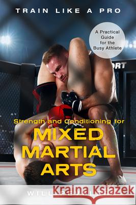 Strength and Conditioning for Mixed Martial Arts: A Practical Guide for the Busy Athlete Will Peveler 9781538139547 Rowman & Littlefield Publishers