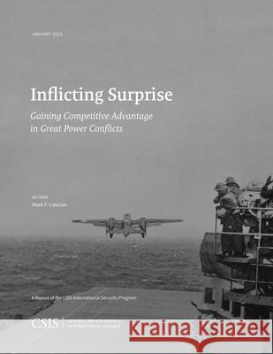 Inflicting Surprise: Gaining Competitve Advantage in Great Power Conflicts Mark F. Cancian 9781538140277