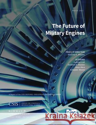 The Future of Military Engines Andrew P. Hunter Gabriel Coll Asya Akca 9781538140338